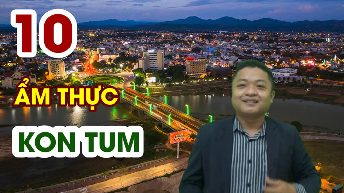 10 Đặc sản Ẩm Thực Kon Tum Bắc Tây Nguyên ăn uống tại địa phương