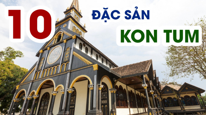 10 Đặc sản Kon Tum Bắc Tây Nguyên làm quà khi đi du lịch