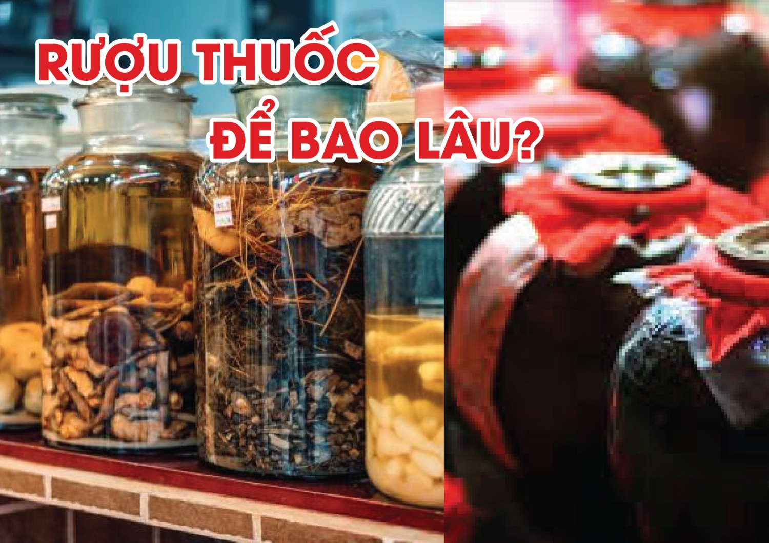 Rượu ngâm bao nhiêu tháng thì sử dụng được và có để được 100 năm không?